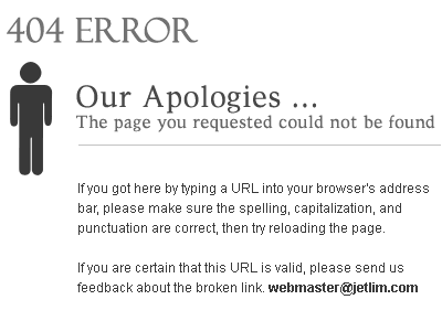If you got here by typing a URL into your browser's address
bar, please make sure the spelling, capitalization, and
punctuation are correct, then try reloading the page. 

If you are certain that this URL is valid, please send us
feedback about the broken link. webmaster@jetlim.com